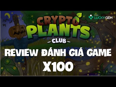 Review đánh giá game nft Crypto Plants Club tiềm năng x100 lần