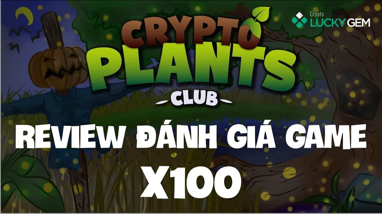 Review đánh giá game nft Crypto Plants Club tiềm năng x100 lần