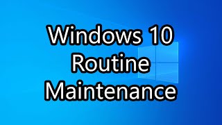 performing routine maintenance on windows 10