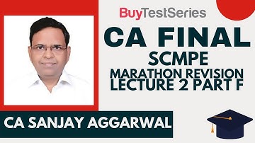 CA Final SCMPE Marathon Revision Video lecture - 2 Part - F by CA Sanjay Aggarwal