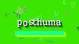 How To Say Posthuma posthuma