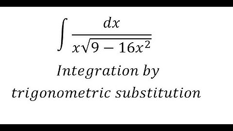 Calculus Help: ∫ dx/(x√(9-16x^2 )) - Integration by trigonometric substitution - Techniques
