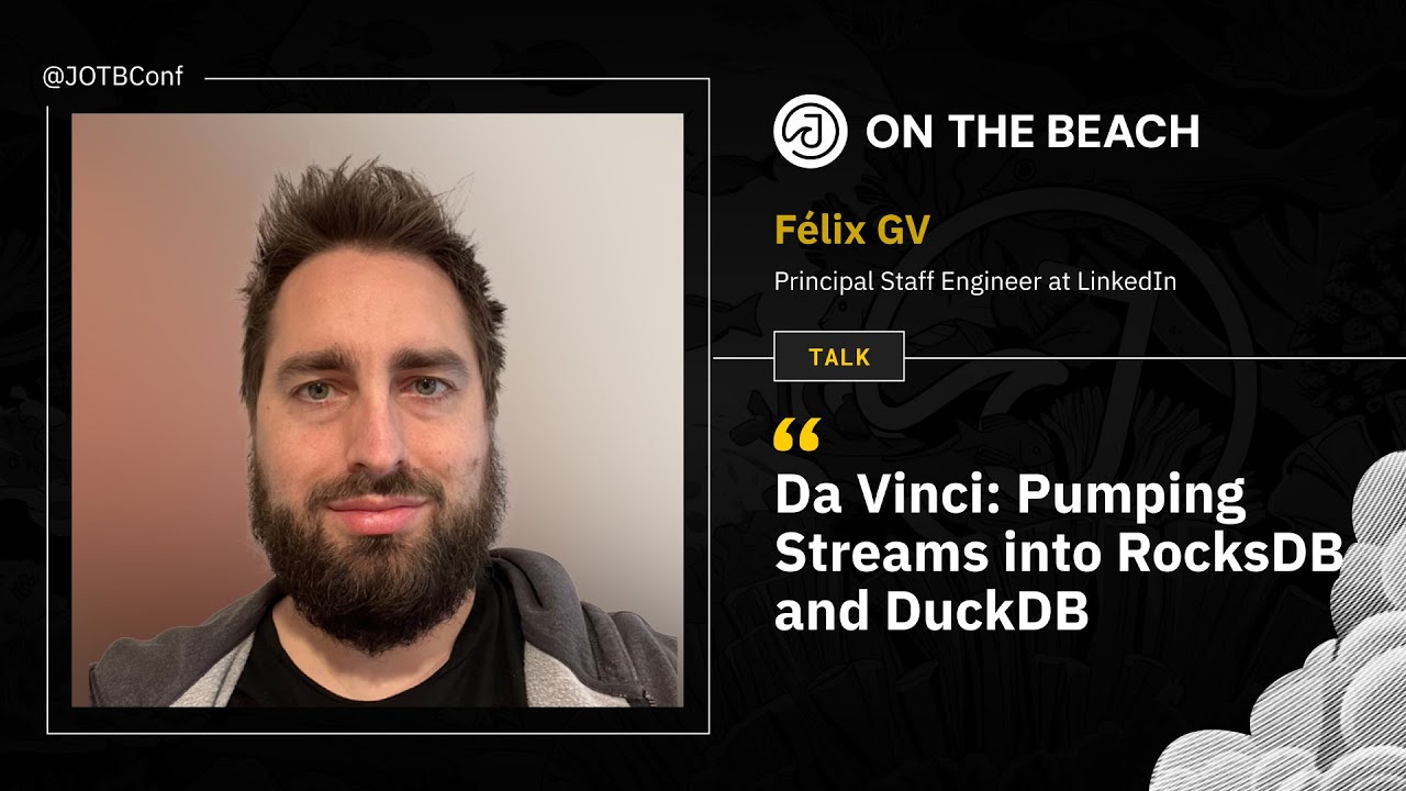 Da Vinci: Pumping Streams into RocksDB and DuckDB - Felix GV at JOTB25