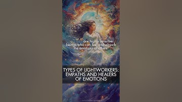 TYPES OF LIGHTWORKERS - EMPATHS AND HEALERS OF EMOTIONS #lightworkers