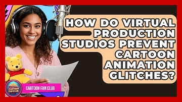How Do Virtual Production Studios Prevent Cartoon Animation Glitches? - Cartoon Fan Club