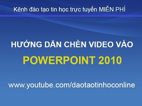 Hướng dẫn cách chèn video vào PowerPoint 2010