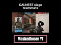 Most SANE R6 teammate...