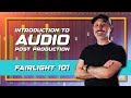 FAIRLIGHT 101: Introduction to Audio Post-Production - Beginners Course Available Now!