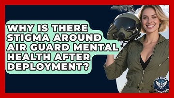 Why Is There Stigma Around Air Guard Mental Health After Deployment? - Air Guard Commanders