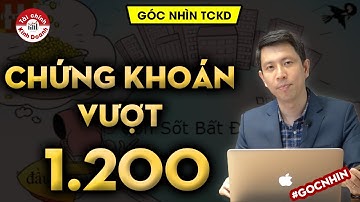 CHỨNG KHOÁN VƯỢT 1.200 ĐIỂM: Liệu VnIndex có vượt đỉnh lịch sử năm 2018? - Góc nhìn TCKD