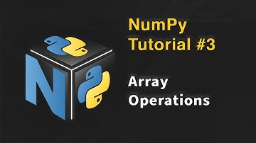 NumPy in Python Tutorial #3 | Array Operations