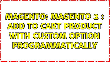 Magento: Magento 2 : Add to cart product with custom option programmatically (2 Solutions!!)
