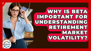 Why Is Beta Important For Understanding Retirement Market Volatility? - Get Retirement Help