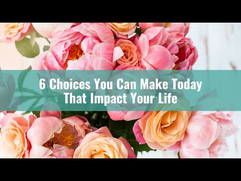 6 Positive Choices You Can Make Today