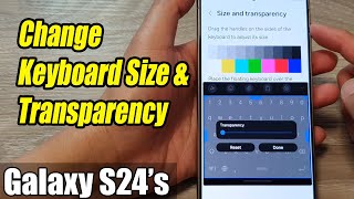 Galaxy S24/S24+/Ultra: How to Change Keyboard Size & Transparency