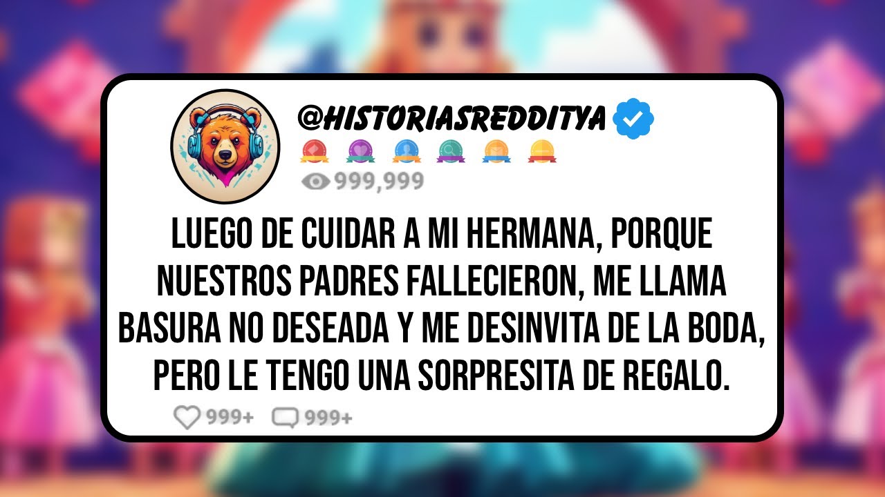 Luego de CUIDAR a mi HERMANA, Porque nuestros Padres Fallecieron, me Llama Basura No DESEADA y me...