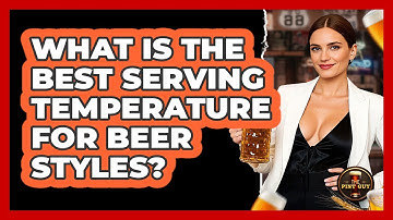 What Is The Best Serving Temperature For Beer Styles? - The Pint Guy