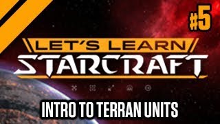Let's Learn Starcraft #5: Intro to Terran Units