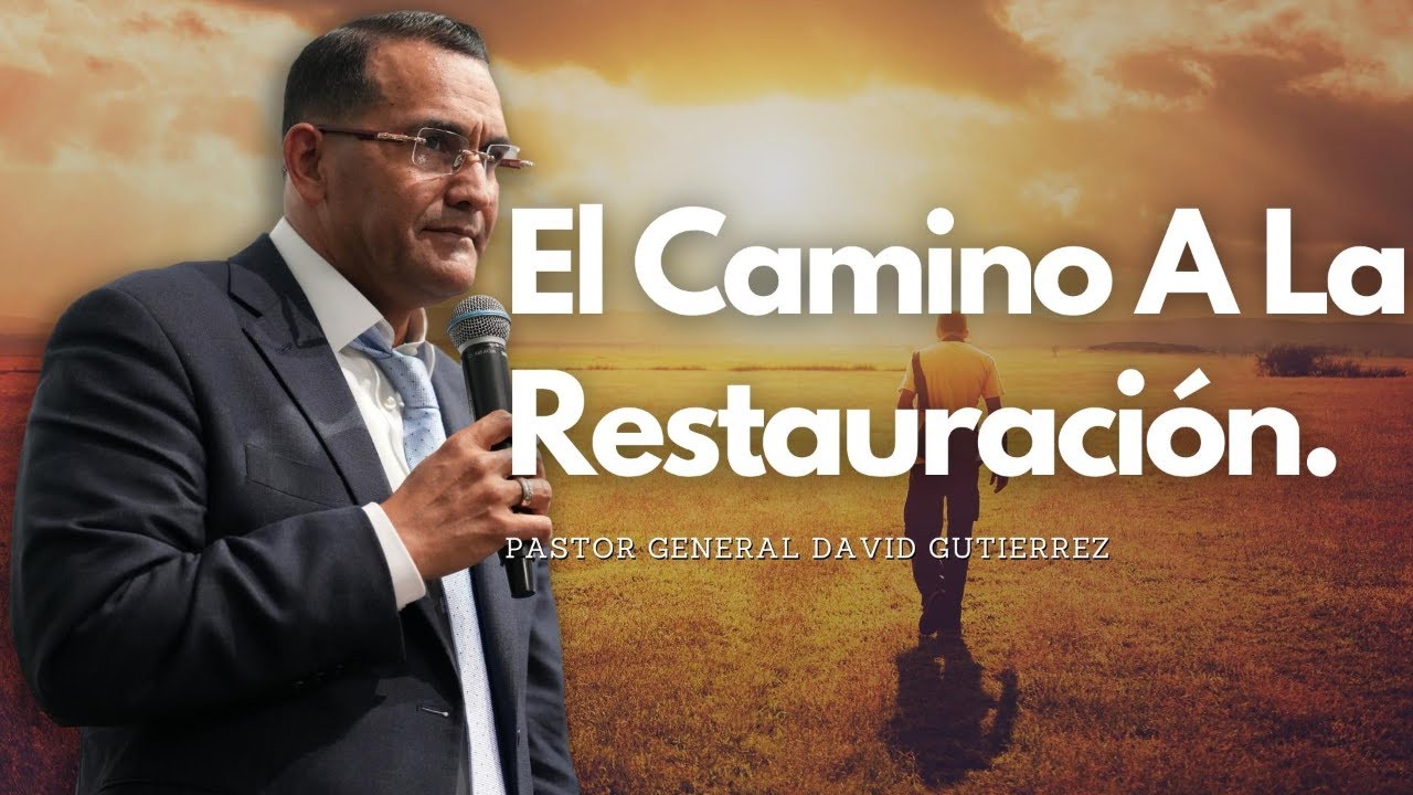 El Camino A La Restauración - Pastor General David Gutierrez