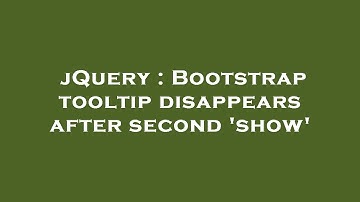 jQuery : Bootstrap tooltip disappears after second 