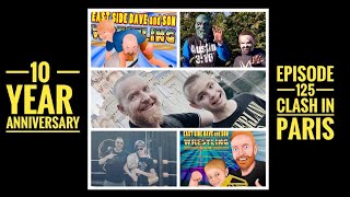 Ten Year Anniversary & Clash In Paris! (The East Side Dave & Son Wrestling Show: Episode 125)