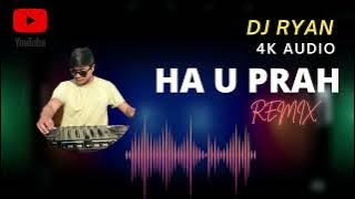 4K AUDIO | HA U PRAH | DJ RYAN