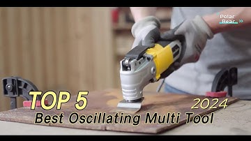 TOP 5 Best Oscillating Multi Tool 2024