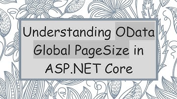 Understanding OData Global PageSize in ASP.NET Core