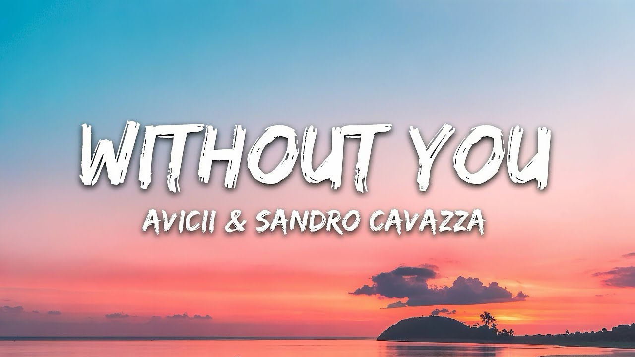 Avicii - Without You (Lyrics) ft. Sandro Cavazza - YouTube