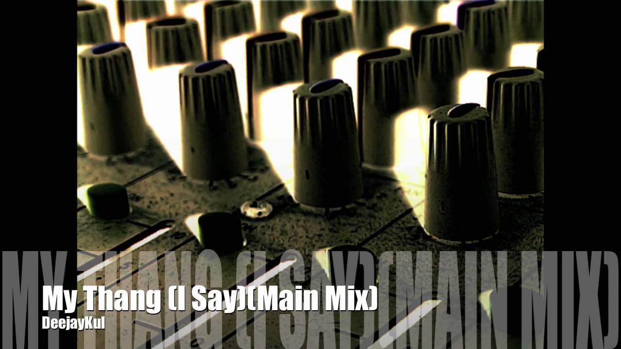 DeejayKul - My Thang (I Say) (Main Mix).mov adlı videoyu YouTube'da izle DeejayKul - My Thang (I Say) (Main Mix).mov adlı videoyu YouTube'da izle