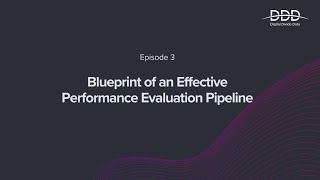 Ep 3 : Blueprint of an Effective Performance Evaluation Pipeline