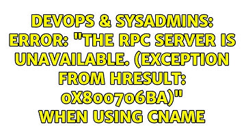 Error: "The RPC server is unavailable. (Exception from HRESULT: 0x800706BA)" when using CNAME
