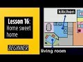 Beginner Levels - Lesson 16: Home sweet home