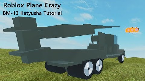 Roblox Plane Crazy | BM-13 katyusha rocket truck Tutorial