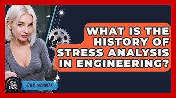 What Is The History Of Stress Analysis In Engineering? - How Things Break