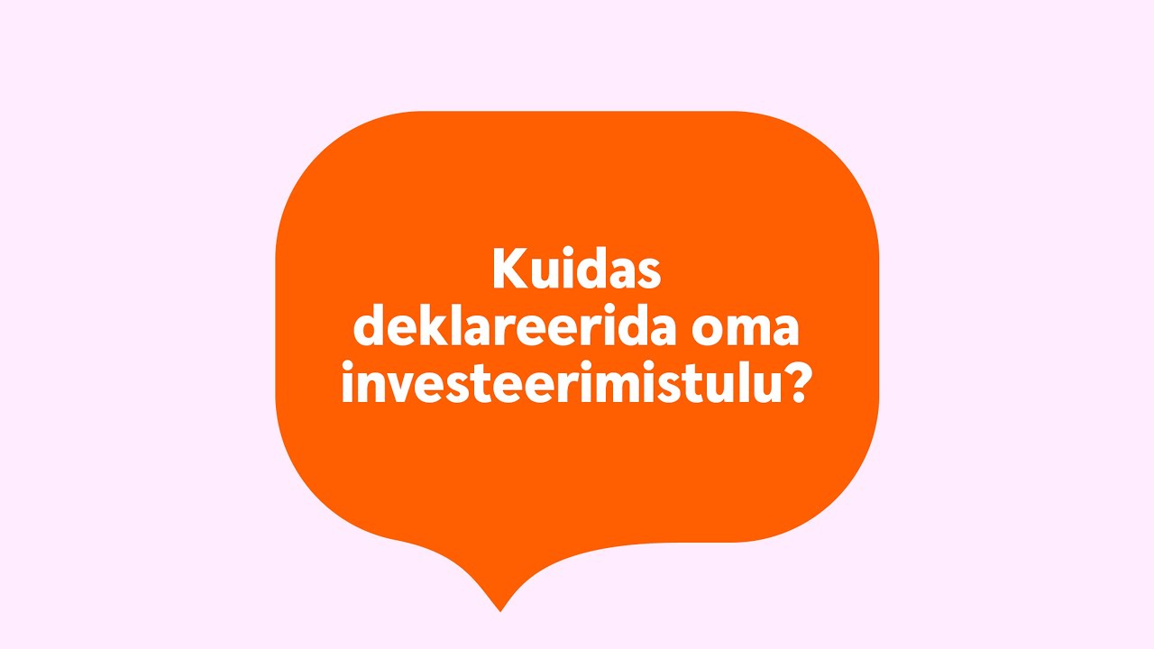 Kuidas deklareerida oma investeerimistulu?