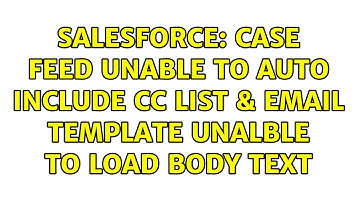 Salesforce: Case feed unable to auto include CC list & email template unalble to load body text