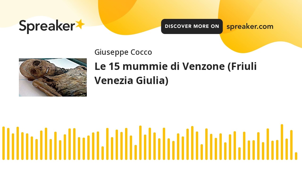 Le 15 mummie di Venzone (Friuli Venezia Giulia) (creato con Spreaker)