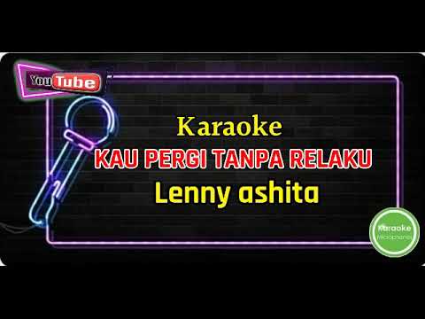 KAU PERGI TANPA RELAKU LENNY ASHITA KARAOKE || @sonykaraokeofficial