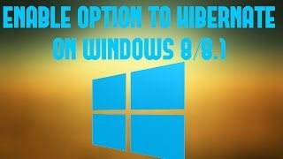 Tutorial:How To Enable Hibernate Option on Windows 8/8.1