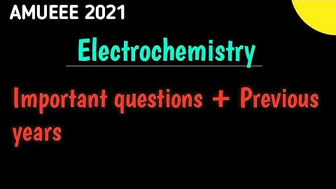 AMUEEE 2021: Electrochemistry \| Important questions +previous years