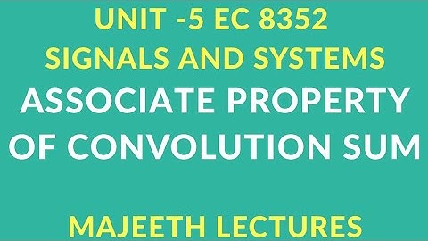 EC8352 SIGNALS AND SYSTEMS ASSOCIATIVE PROPERTY OF CONVOLUTION SUM