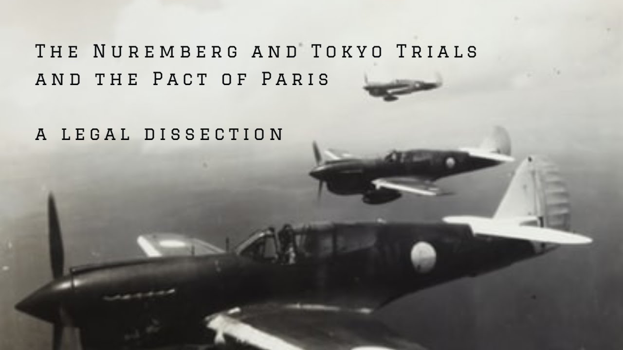 The Nuremberg and Tokyo Trials | Effect of the Pact of Paris | A Legal Dissection