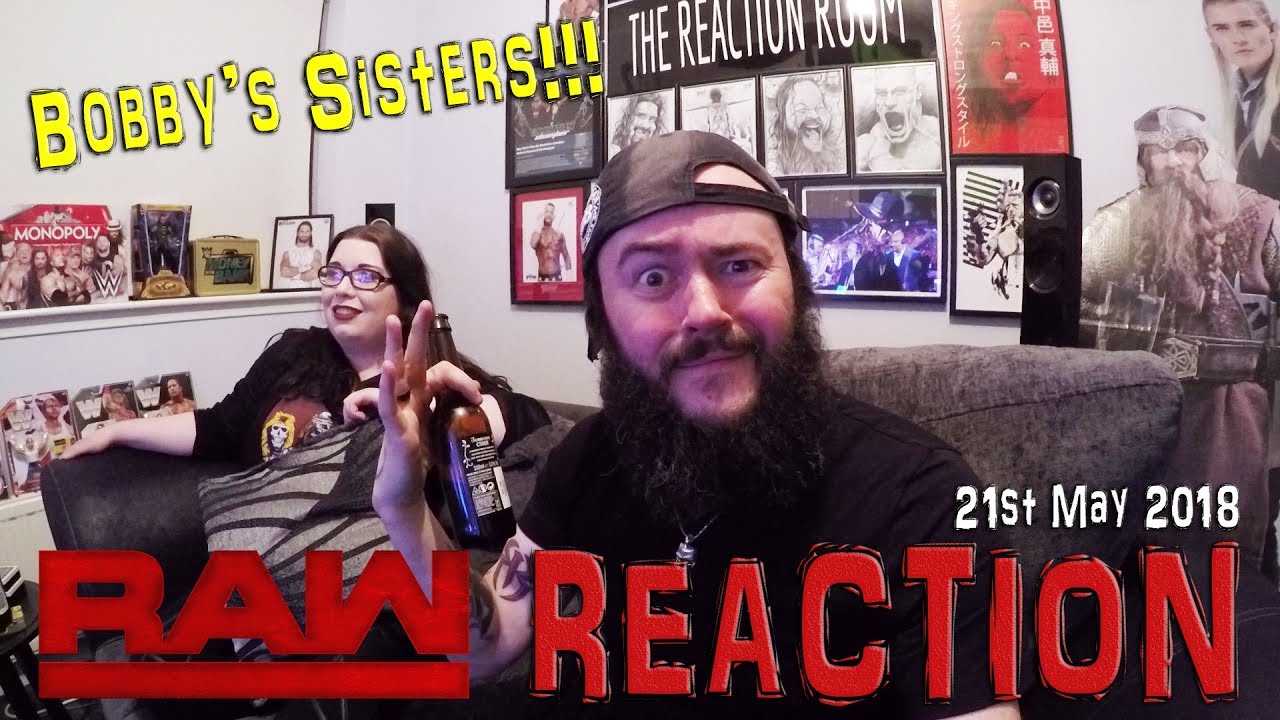 BOBBY'S SISTERS!!! WWE RAW REACTION 21ST MAY 2018