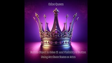 Button Object in Odoo 15 and Visibility of Button Using Attribute States or Attrs