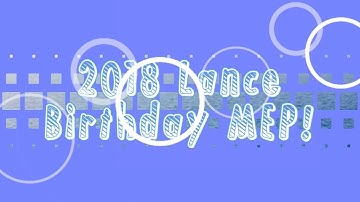 💙2k18 Lance Birthday MEP!💙