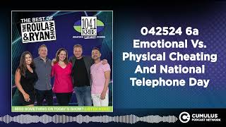 042524 6a Emotional Vs. Physical Cheating And National Telephone Day | Best of Roula & Ryan