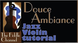 Douce Ambiance (Jazz Violin tutorial)- intro, melody and different approaches to creating a solo.