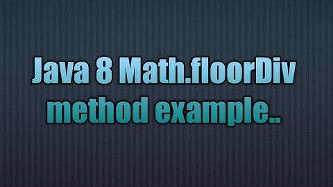 Java 8 Math.floorDiv method