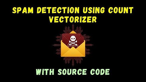 Detect Spam messgaes using Count Vectorizer in Python – Advanced Python Project - with source code